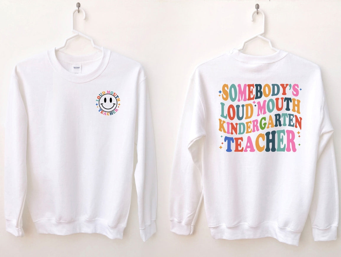 Somebody's Loud Mouth Kindergarten Teacher Crew Neck Sweatshirt
